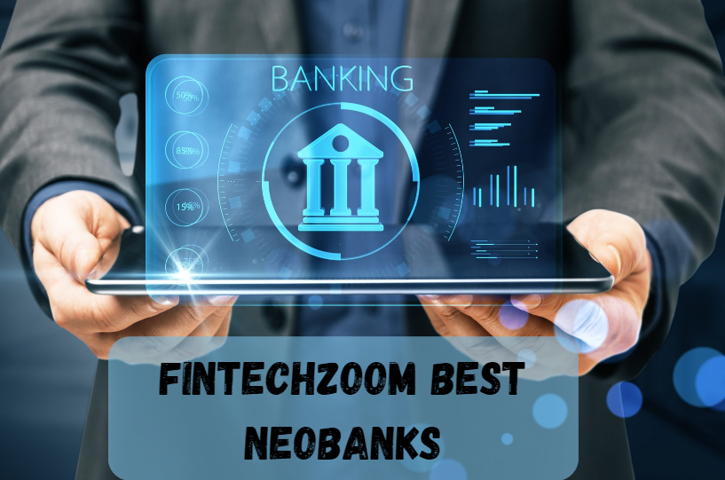 fintechzoom best neobanks