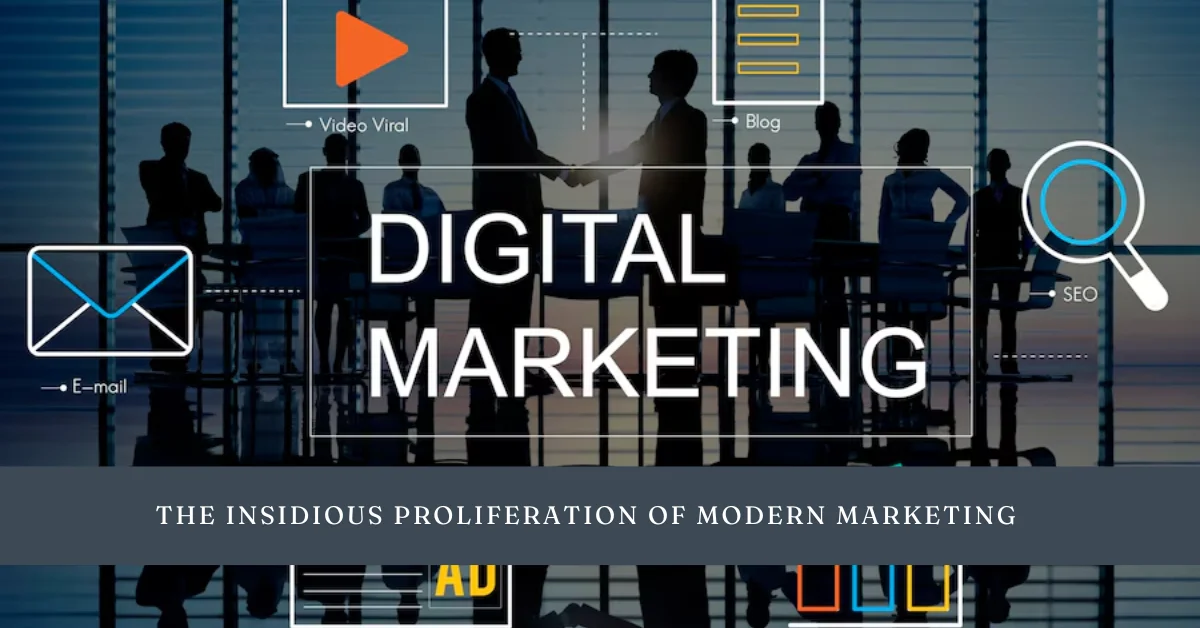 the insidious proliferation of modern marketing